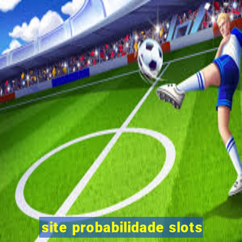 site probabilidade slots